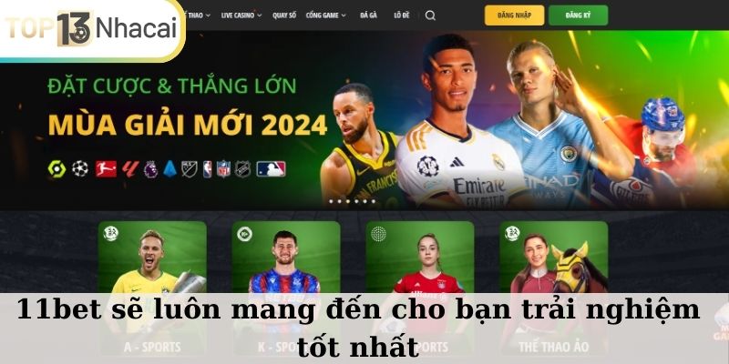 11BET sẽ luôn mang đến cho bạn trải nghiệm tốt nhất