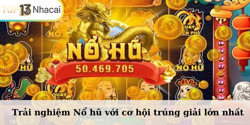 Trải nghiệm Nổ hũ với cơ hội trúng giải lớn nhất