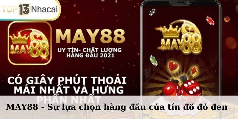 MAY88 - Sự lựa chọn hàng đầu của tín đồ đỏ đen