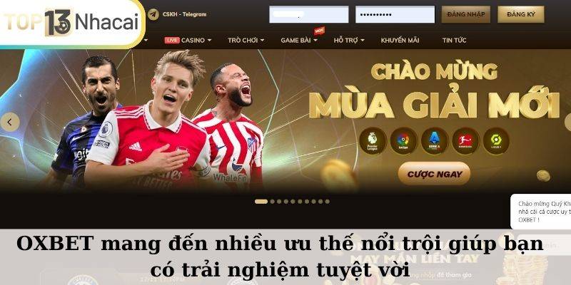 OXBET mang đến nhiều ưu thế nổi trội giúp bạn có trải nghiệm tuyệt vời