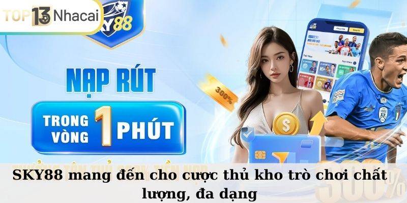 SKY88 mang đến cho cược thủ kho trò chơi chất lượng, đa dạng