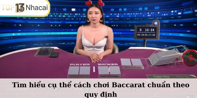 Tìm hiểu cụ thể cách chơi Baccarat chuẩn theo quy định