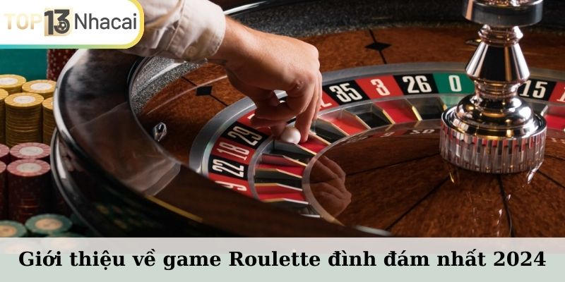 Giới thiệu về game Roulette đình đám nhất 2024