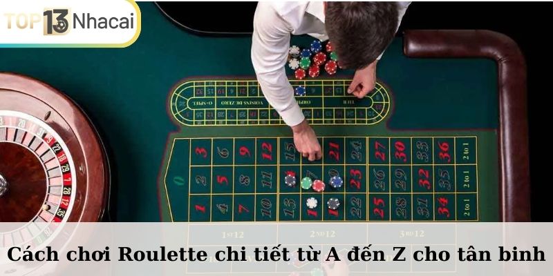 Cách chơi Roulette chi tiết từ A đến Z cho tân binh