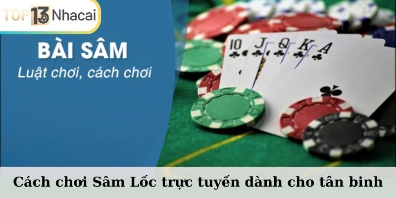 Cách chơi Sâm Lốc trực tuyến dành cho tân binh