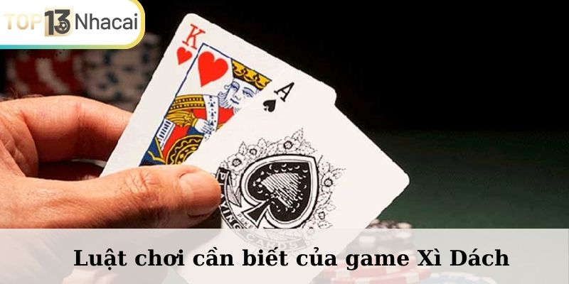 Luật chơi cần biết của game Xì Dách