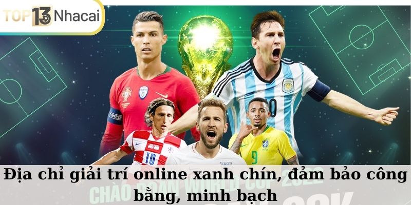 Địa chỉ giải trí online xanh chín, đảm bảo công bằng, minh bạch