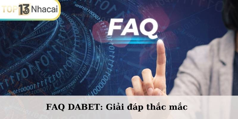 FAQ DABET: Giải đáp thắc mắc thường gặp