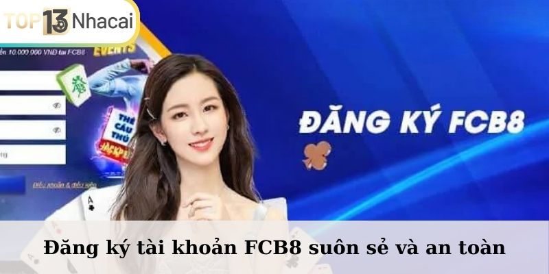 Đăng ký tài khoản FCB8 suôn sẻ và an toàn