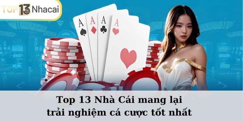 Top13nhacai.com mang lại trải nghiệm cá cược tốt nhất