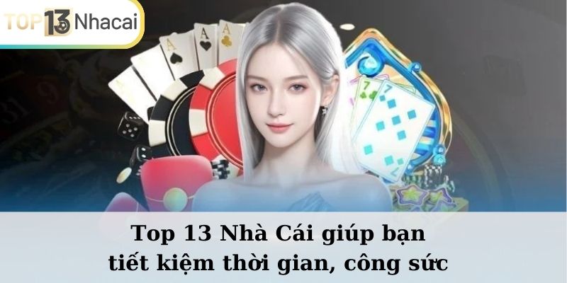 Top13nhacai.com giúp bet thủ tiết kiệm nhiều thời gian và công sức