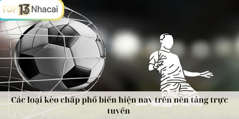 Các loại kèo chấp phổ biến hiện nay trên nền tảng giải trí trực tuyến