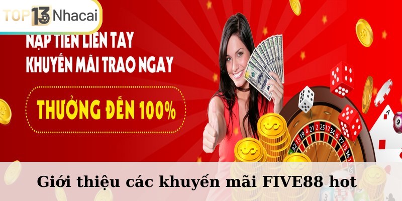 Tổng hợp các ưu đãi lớn tại FIVE88 cho thành viên