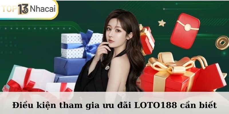 Điều kiện tham gia ưu đãi LOTO188 cần biết