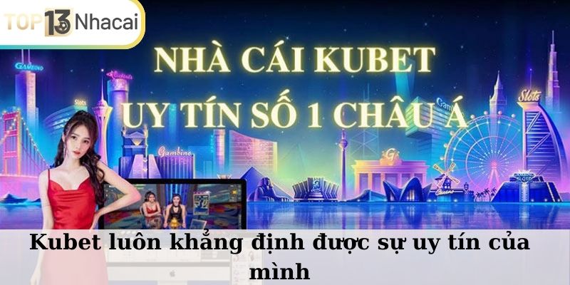 KUBET luôn khẳng định được sự uy tín của mình