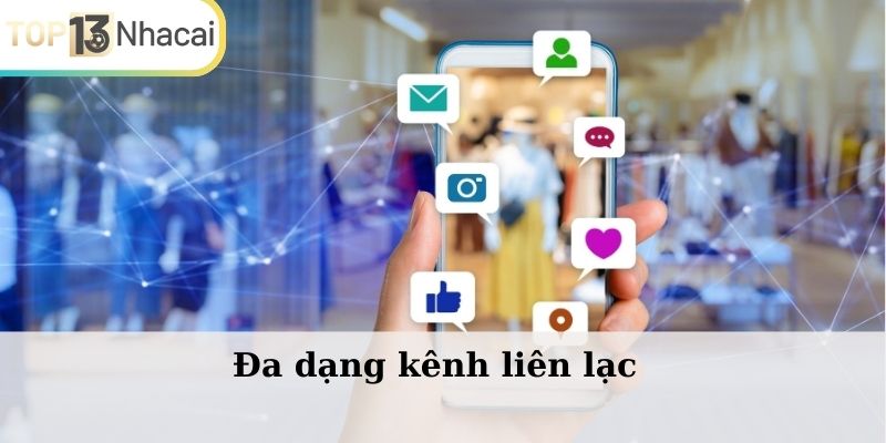 Top13nhacai.com với đa dạng kênh liên lạc