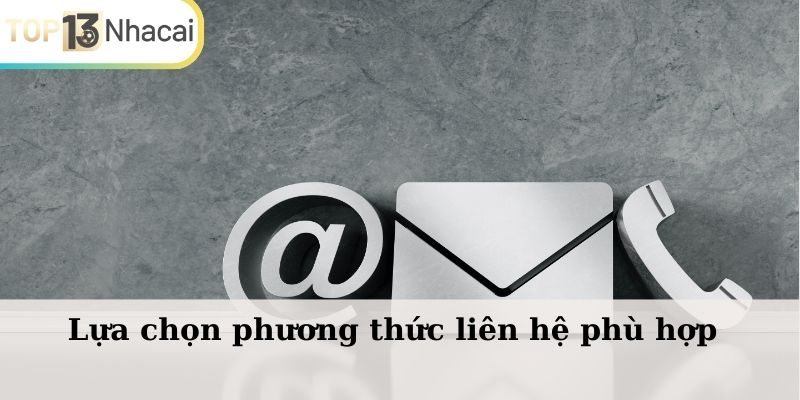 Bạn đọc cần lựa chọn cách thức liên hệ phù hợp nhu cầu