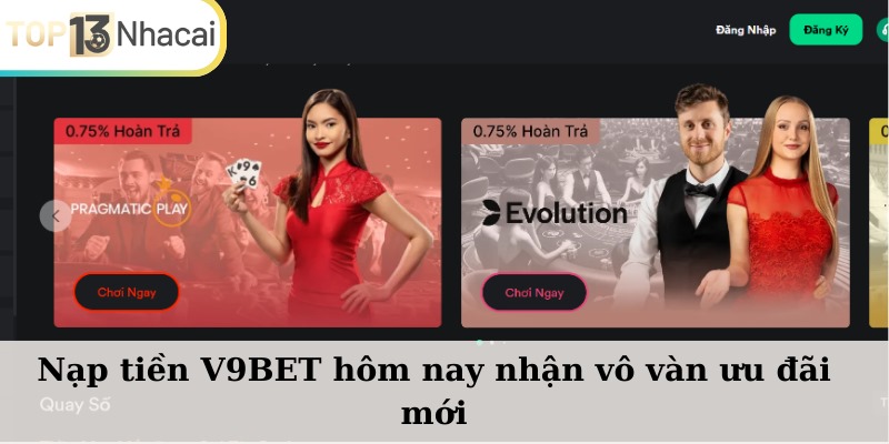 Nạp tiền V9BET hôm nay nhận vô vàn ưu đãi mới