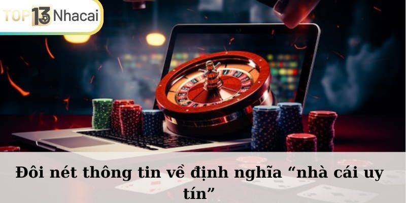 Đôi nét thông tin về định nghĩa “nhà cái uy tín” anh em cần biết