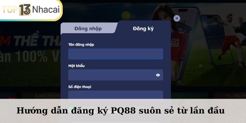 Hướng dẫn đăng ký PQ88 suôn sẻ từ lần đầu