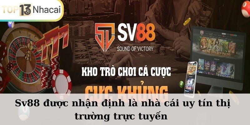 Sv88 được nhận định là nhà cái uy tín thị trường trực tuyến 