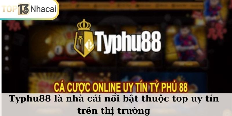 Typhu88 là nhà cái nổi bật thuộc top uy tín trên thị trường