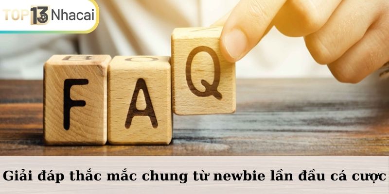 Giải đáp thắc mắc chung từ newbie lần đầu cá cược